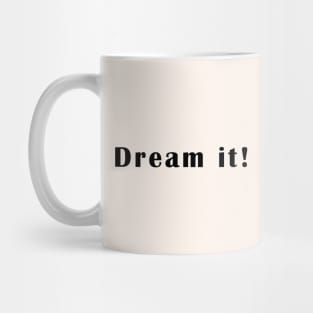 Dream it Mug